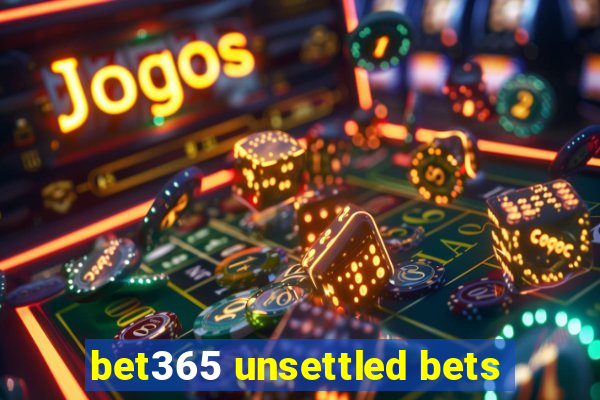 bet365 unsettled bets